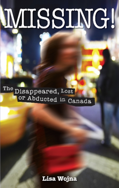 Missing! : The Disappeared, Lost or Abducted in Canada, Paperback / softback Book