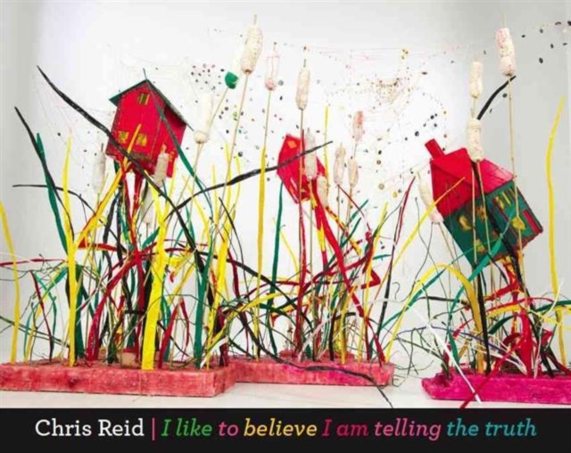 Chris Reid : I Like to Believe I am Telling the Truth, Paperback / softback Book