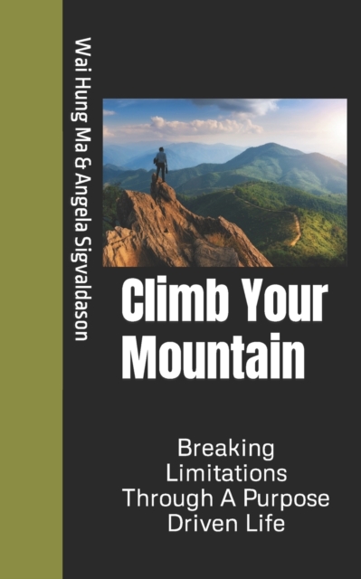 Climb Your Mountain : Breaking Limitations Through A Purpose Driven Life, Paperback / softback Book