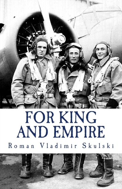 For King & Empire : The True Story of a Polish Air Force Volunteer, Paperback / softback Book