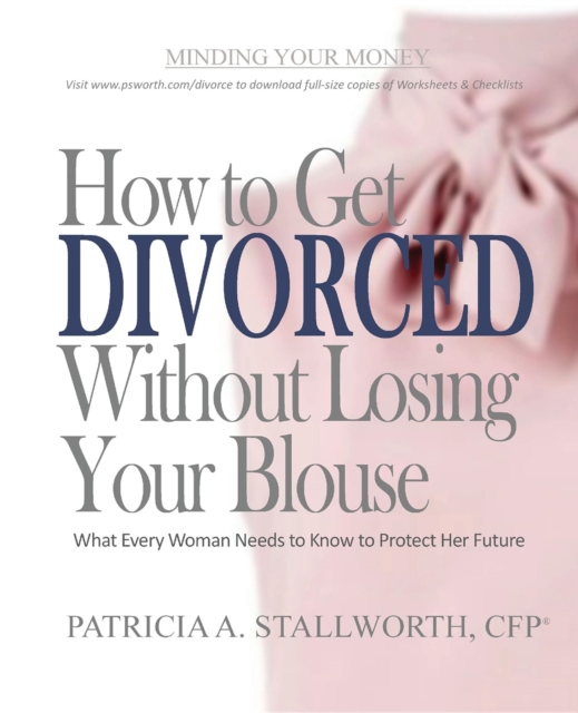 How to Get Divorced Without Losing Your Blouse : What Every Woman Needs to Know to Protect Her Future, EPUB eBook