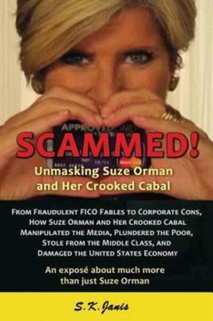 SCAMMED! Unmasking Suze Orman and Her Crooked Cabal : An expose about much more than just Suze Orman, Paperback / softback Book