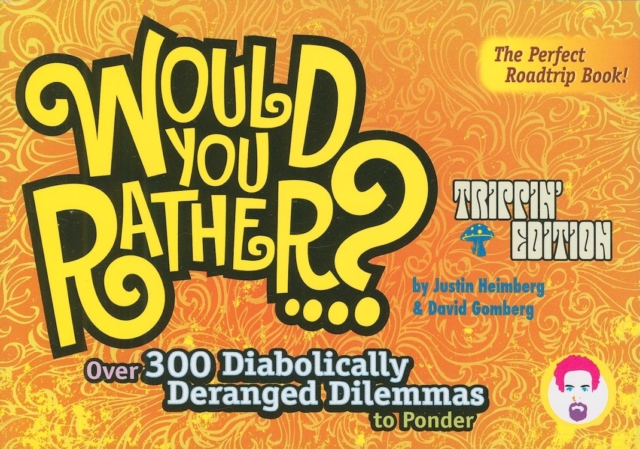 Would You Rather...?: Trippin' Edition : Over 300 Diabolically Deranged Dilemmas to Ponder, Paperback / softback Book
