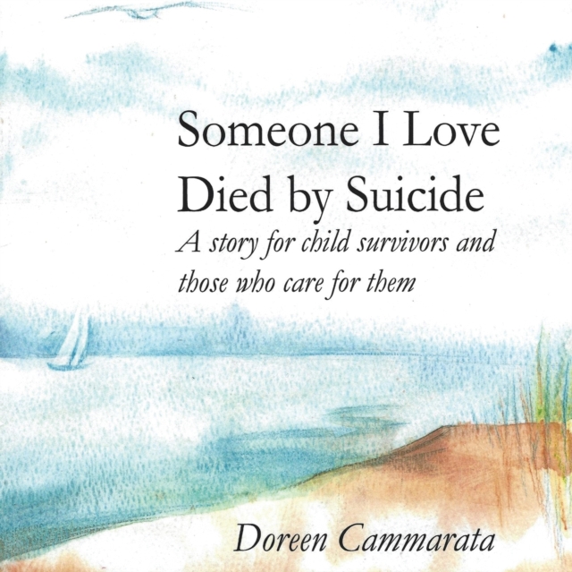 Someone I Love Died by Suicide : A Story for Child Survivors and Those Who Care for Them, Paperback / softback Book