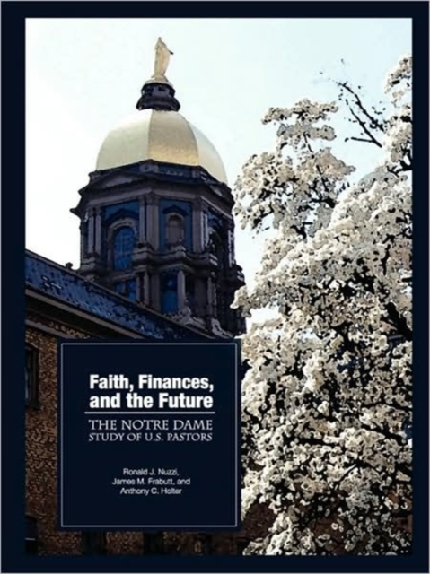 Faith, Finances, and the Future : The Notre Dame Study of U.S. Pastors, Paperback / softback Book
