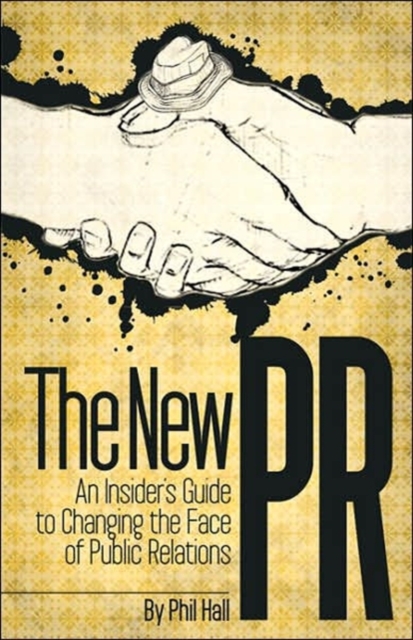 The New PR : An Insider's Guide to Changing the Face of Public Relations, Paperback / softback Book