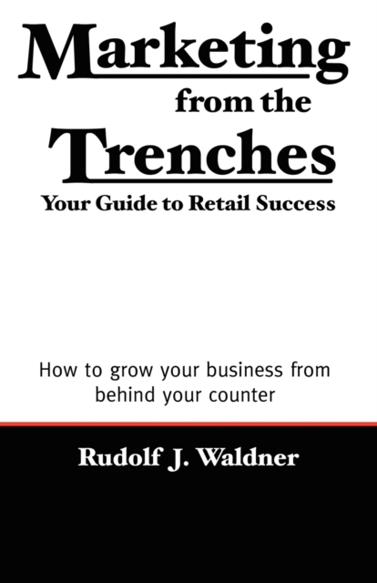 Marketing from the Trenches : Your Guide to Retail Success, Paperback / softback Book