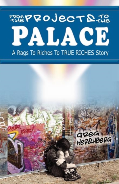 From the Projects to the Palace : A Rags to Riches to True Riches Story, Paperback / softback Book