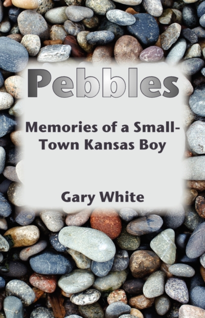 Pebbles : Memories of a Small-Town Kansas Boy, Paperback / softback Book