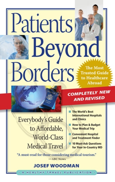 Patients Beyond Borders : Everybody's Guide to Affordable, World-Class Medical Travel, Paperback Book
