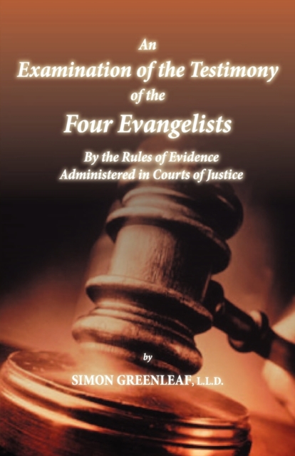 An Examination of the Testimony of the Four Evangelists By the Rules of Evidence Administered in Courts of Justice, Paperback / softback Book