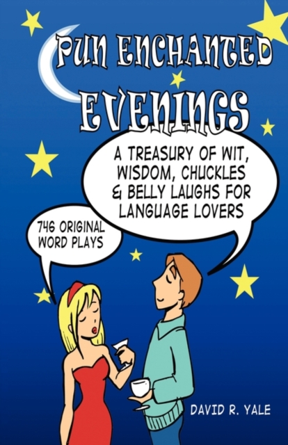 Pun Enchanted Evenings : A Treasury of Wit, Wisdom, Chuckles and Belly Laughs for Language Lovers -- 746 Original Word Plays, Paperback / softback Book