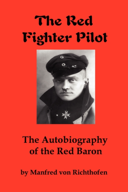 The Red Fighter Pilot : The Autobiography of the Red Baron, Paperback / softback Book