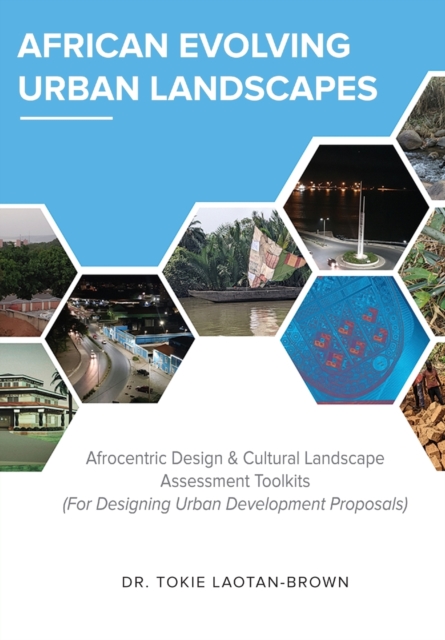 African Evolving Urban Landscapes : Afrocentric Design & Cultural Landscape Assessment Toolkits: Afrocentric, Paperback / softback Book