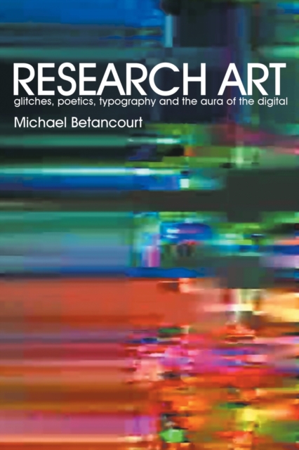 Research Art : glitches, poetics, typography and the aura of the digital, Paperback / softback Book