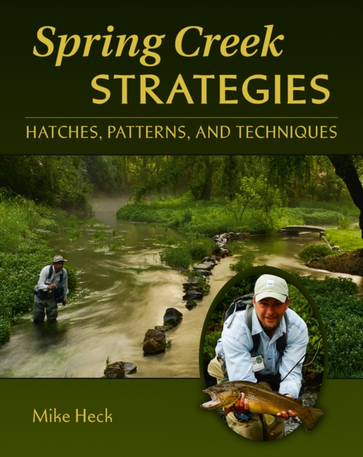 Spring Creek Strategies : Hatches, Patterns, and Techniques, Hardback Book