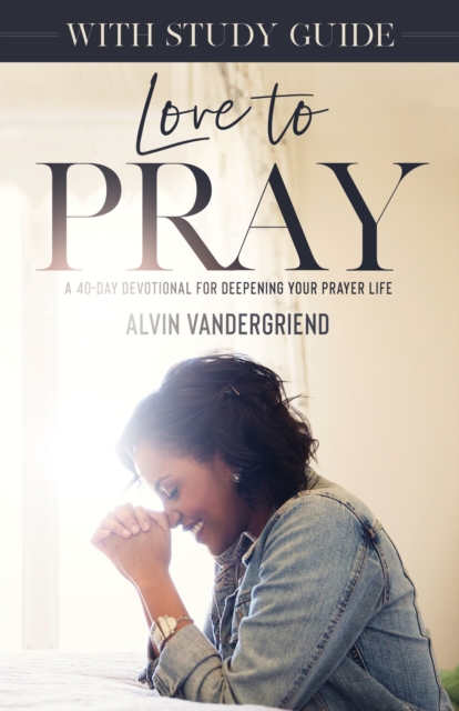 Love to Pray : A 40-Day Devotional for Deepening Your Prayer Life, Mixed media product Book