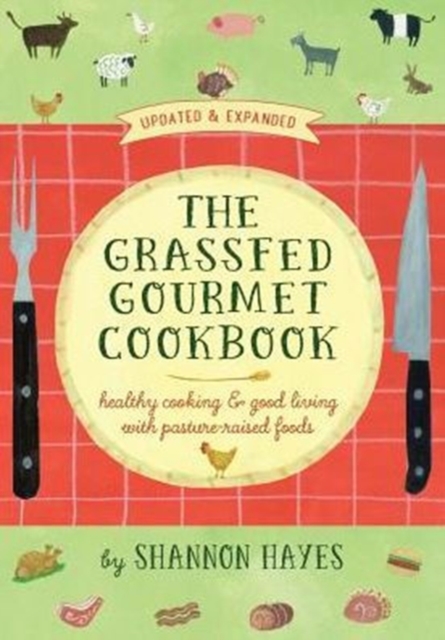 The Grassfed Gourmet Cookbook 2nd ed : Healthy Cooking & Good Living with Pasture-Raised Foods, Paperback / softback Book