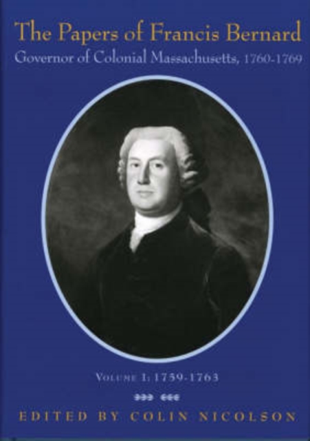 The Papers of Francis Bernard : Governor of Colonial Massachusetts, 1760-1769, Hardback Book
