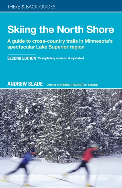 Skiing the North Shore : A Guide to Cross-Country Trails in Minnesota’s Spectacular Lake Superior Region, Paperback / softback Book