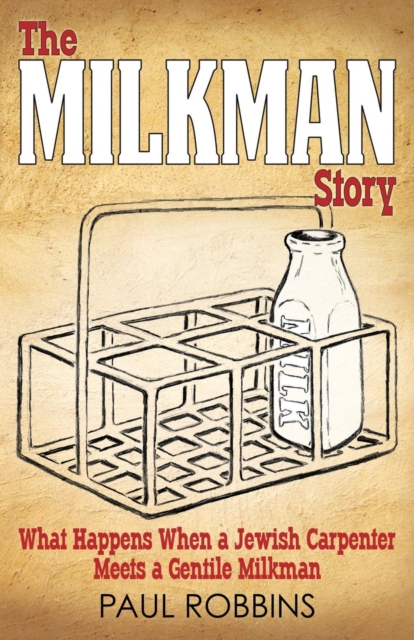 The Milkman Story : What Happens When a Jewish Carpenter Meets a Gentile Milkman, Paperback / softback Book