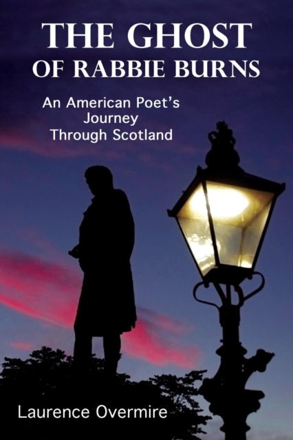 The Ghost of Rabbie Burns : An American Poet's Journey Through Scotland, Paperback / softback Book