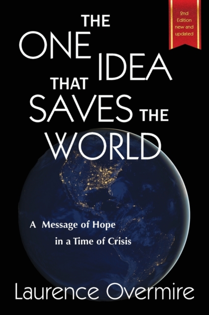 The One Idea That Saves The World : A Message of Hope in a Time of Crisis, Paperback / softback Book