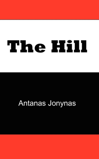 The Hill : The Story of a Teenage Lithuanian Boy During Second World War, or the Thoughts of a Jewish Physician Before His Patien, Paperback / softback Book