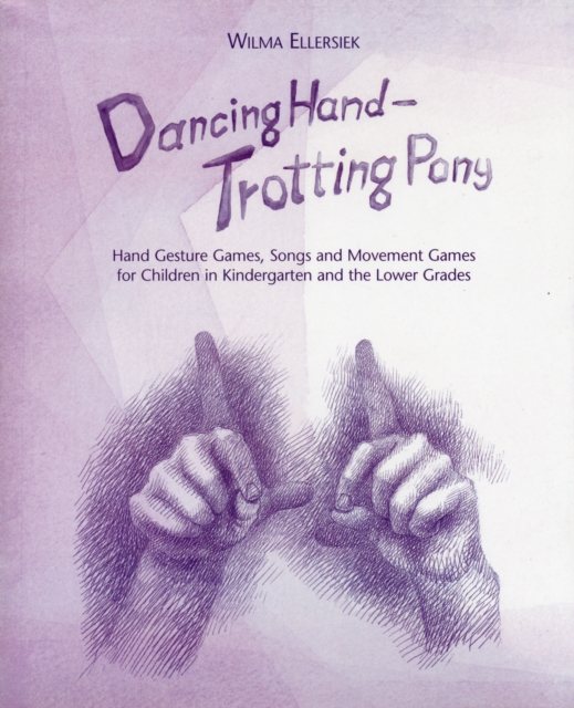 Dancing Hand, Trotting Pony : Hand Gesture Games, Songs and Movement Games for Children in Kindergarten and the Lower Grades, Spiral bound Book