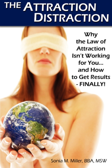 The Attraction Distraction : Why the Law of Attraction Isn't Working for You and How to Get Results - Finally!, Paperback / softback Book