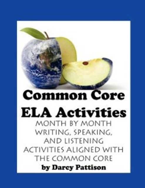 Common Core Ela Activities : Month by Month Writing, Speaking and Listening Activities Aligned with the Common Core, Paperback Book