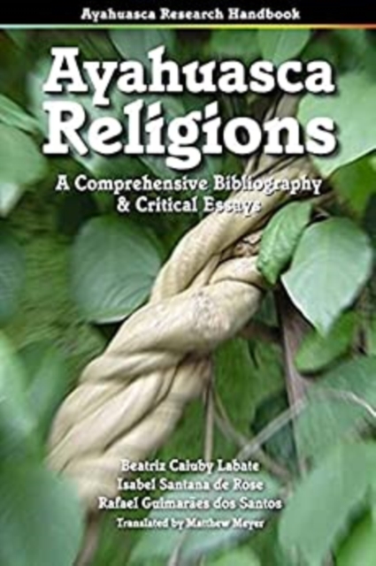 Ayahuasca Religions : A Comprehensive Bibliography & Critical Essays, Paperback Book