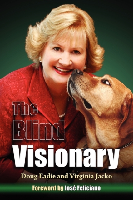 The Blind Visionary : Practical Lessons for Meeting Challenges on the Way to a More Fulfilling Life and Career, Hardback Book