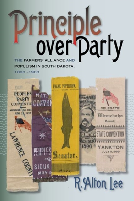 Principle over Party : The Farmer's Alliance and Populism in South Dakota, 1880-1900, Hardback Book