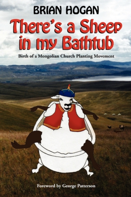 Theres a Sheep in My Bathtub : Birth of a Mongolian Church Planting Movement, Paperback / softback Book