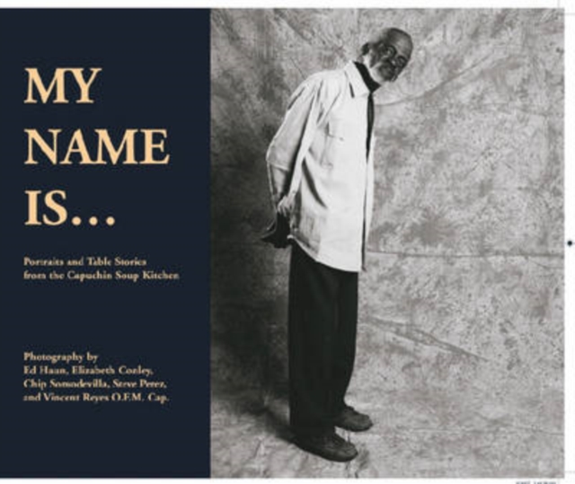 My Name is... : Portraits and Table Stories from the Capuchin Soup Kitchen, Paperback / softback Book