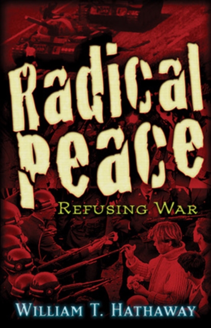 Radical Peace : Refusing War, Paperback / softback Book