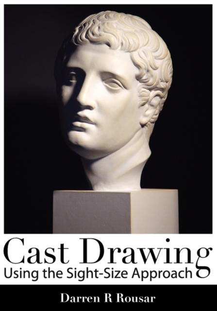 Cast Drawing Using the Sight-Size Approach, Paperback / softback Book