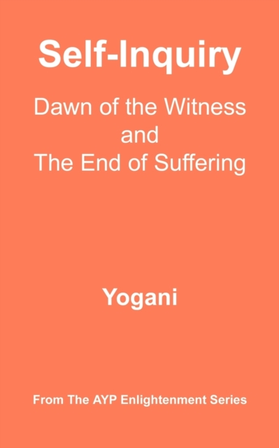 Self-Inquiry - Dawn of the Witness and the End of Suffering, Paperback / softback Book