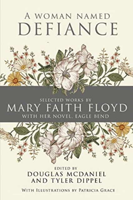 A Woman Named Defiance : Selected Works by Mary Faith Floyd with her Novel, Eagle Bend, Paperback / softback Book