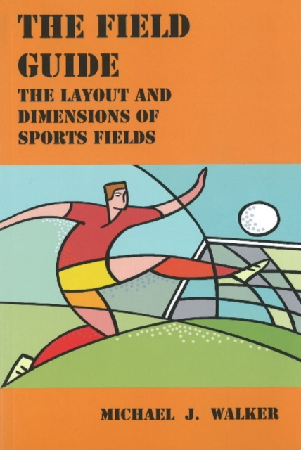 The Field Guide : The Layout and Dimensions of Sports Fields, Paperback Book