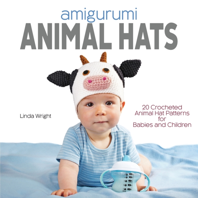Amigurumi Animal Hats : 20 Crocheted Animal Hat Patterns for Babies and Children, Paperback / softback Book