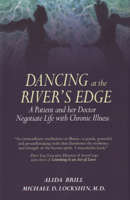 Dancing at the River's Edge : A Patient and Her Doctor Negotiate Life with Chronic Illness, Hardback Book