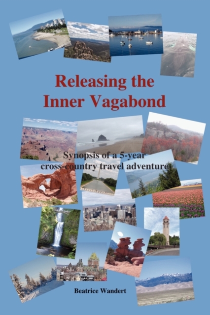 Releasing the Inner Vagabond : Synopsis of a 5-Year Cross-Country Travel Adventure, Paperback / softback Book