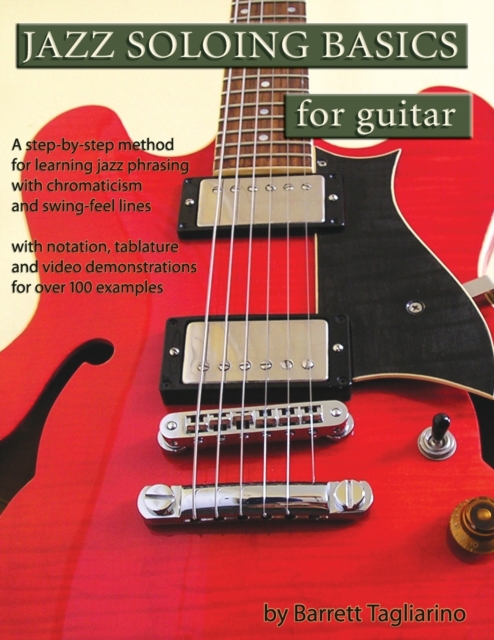 Jazz Soloing Basics for Guitar : A step-by-step method for learning jazz phrasing with chromaticism and swing-feel lines, Paperback / softback Book