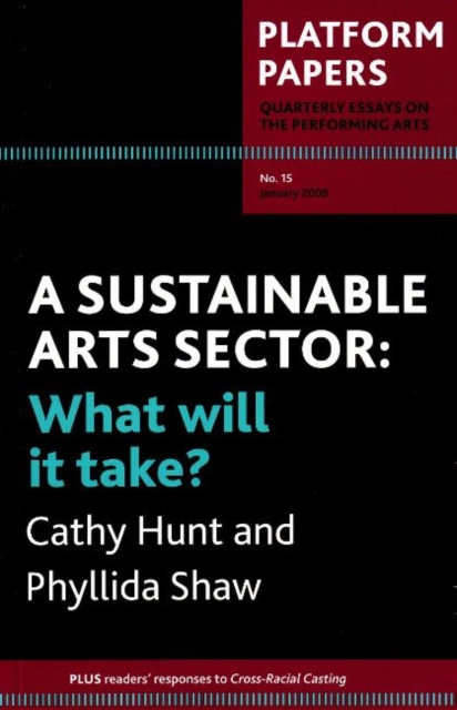Platform Papers 15: A Sustainable Arts Sector : What Will It Take?, Paperback / softback Book
