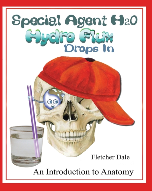 Special Agent H20 Hydro Flux Drops in : An Introduction To Anatomy, Paperback / softback Book