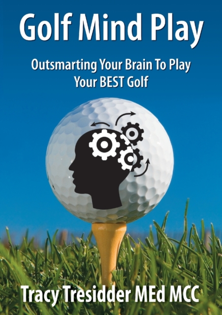 Golf Mind Play;Outsmarting Your Brain to Play Your Best Golf, Paperback / softback Book