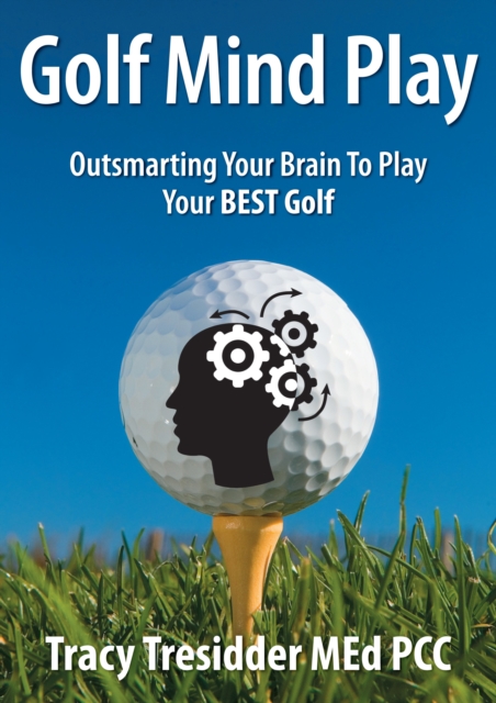 Golf Mind Play: Outsmarting your brain to play your best golf, EPUB eBook