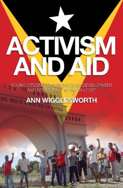 Activism and Aid : Young Citizens Experience of Development and Democracy in East Timor, Electronic book text Book
